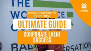 FROM CONCEPT TO EXECUTION: THE ULTIMATE GUIDE TO CORPORATE EVENT SUCCESS, BLOG POST TO PLan corporate event