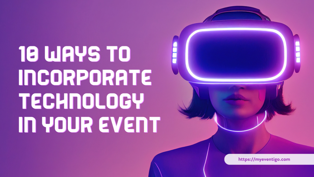 WAYS TO INCORPORATE TECHNOLOGY IN YOUR EVENT, virtual reality, augmented reality